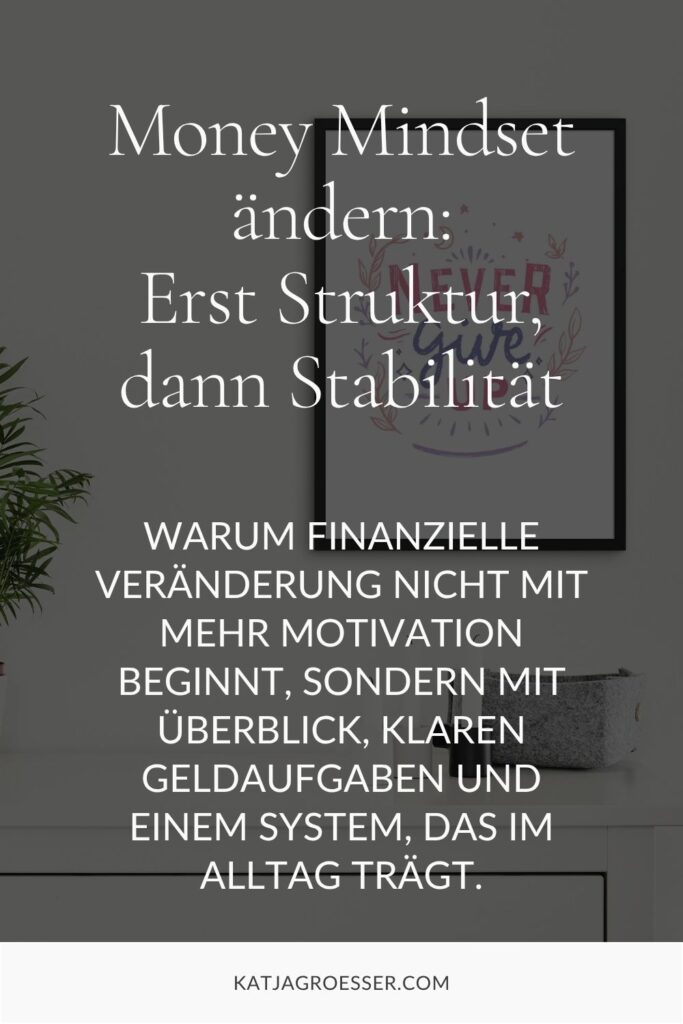 Money Mindset ändern: Erst Struktur, dann Stabilität