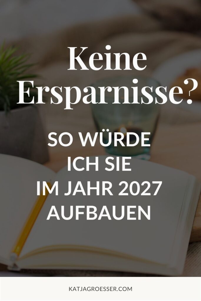 Keine Ersparnisse? So würde ich sie im Jahr 2027 aufbauen